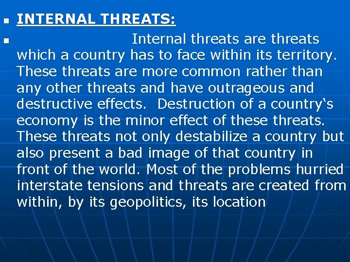n n INTERNAL THREATS: Internal threats are threats which a country has to face