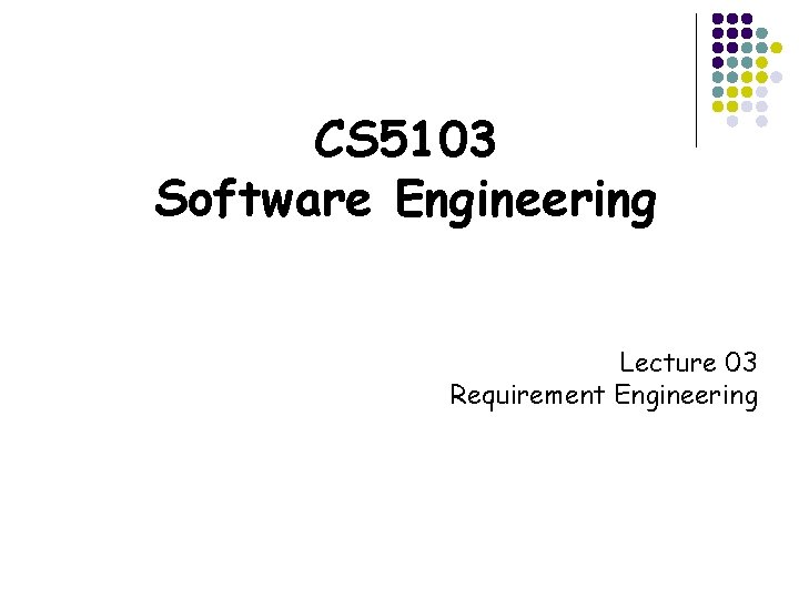 CS 5103 Software Engineering Lecture 03 Requirement Engineering 