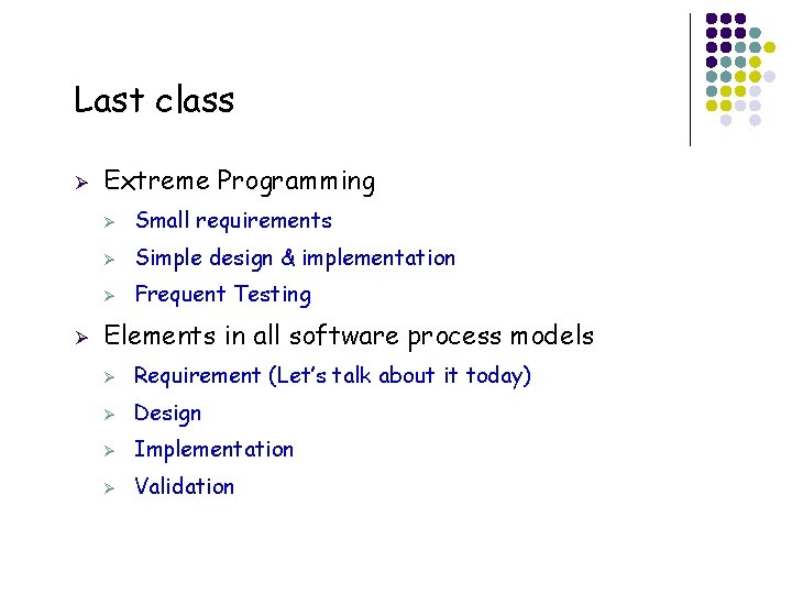 Last class Ø Ø 2 Extreme Programming Ø Small requirements Ø Simple design &