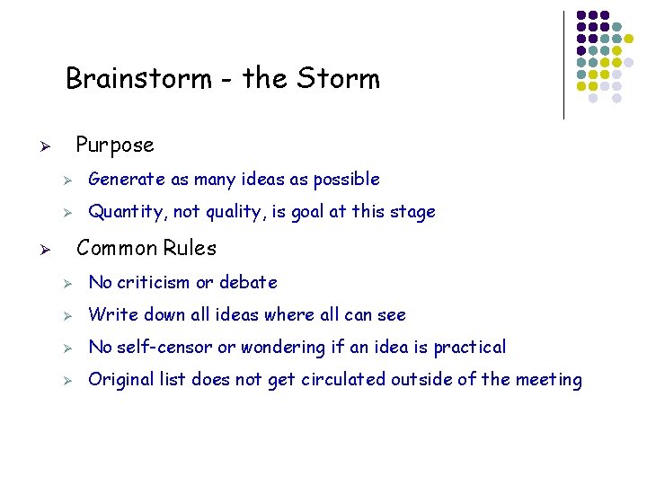 Brainstorm - the Storm Purpose Ø Ø Generate as many ideas as possible Ø