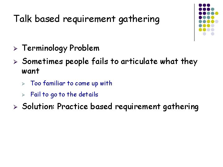 Talk based requirement gathering Ø Ø Ø Terminology Problem Sometimes people fails to articulate