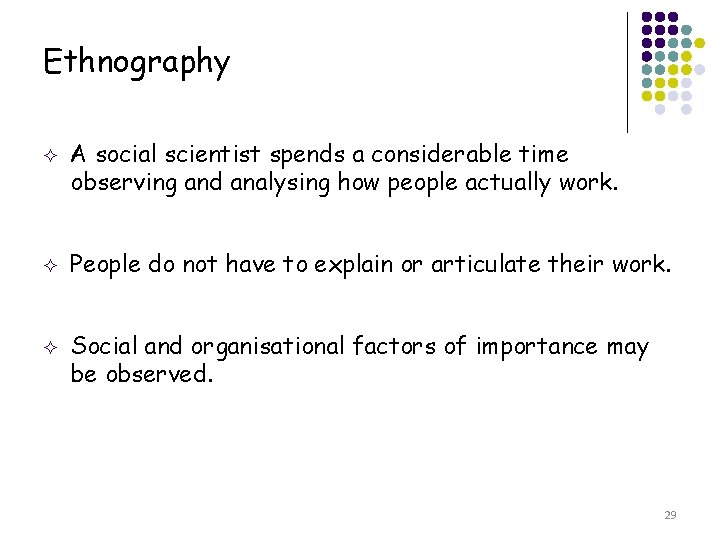Ethnography ² ² ² A social scientist spends a considerable time observing and analysing