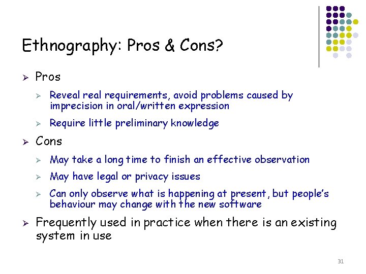 Ethnography: Pros & Cons? Ø Pros Ø Ø Ø Require little preliminary knowledge Cons