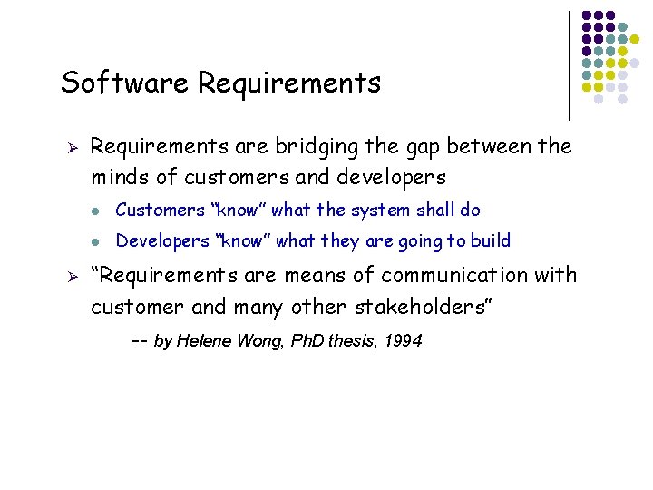 Software Requirements Ø Ø Requirements are bridging the gap between the minds of customers