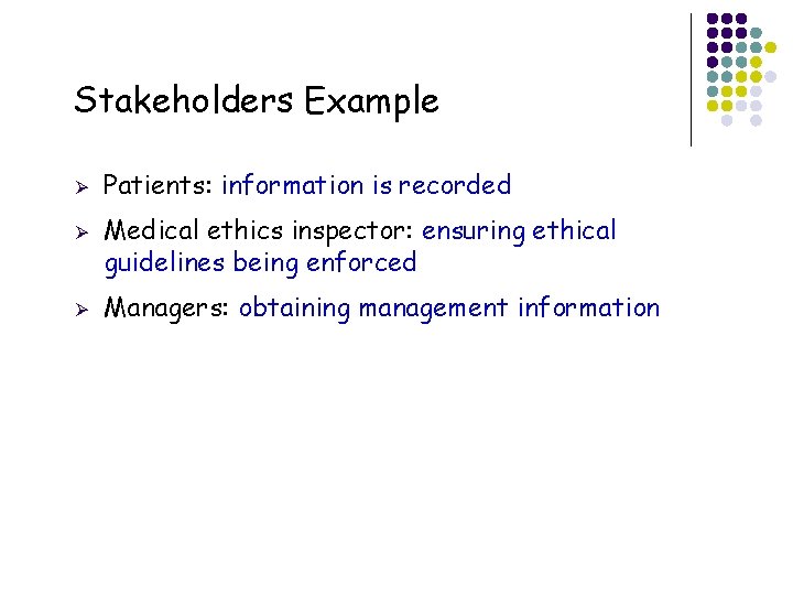 Stakeholders Example Ø Ø Ø 9 Patients: information is recorded Medical ethics inspector: ensuring