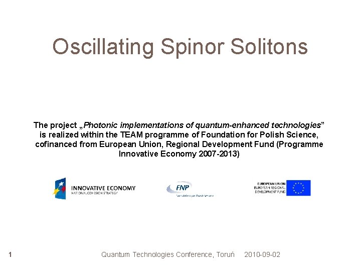 Oscillating Spinor Solitons The project „Photonic implementations of quantum-enhanced technologies ” is realized within