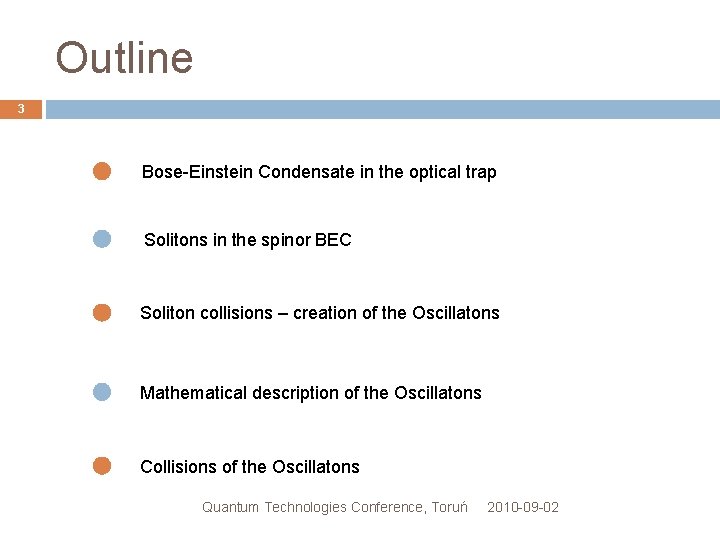 Outline 3 Bose-Einstein Condensate in the optical trap Solitons in the spinor BEC Soliton