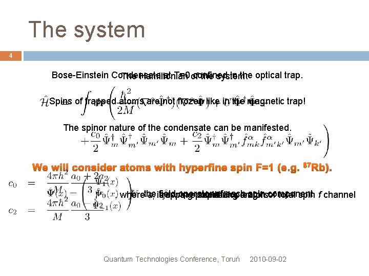 The system 4 Bose-Einstein Condensate at T=0 of confined in the optical trap. The