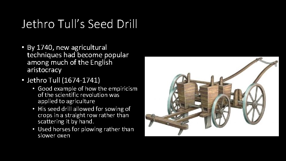 Jethro Tull’s Seed Drill • By 1740, new agricultural techniques had become popular among