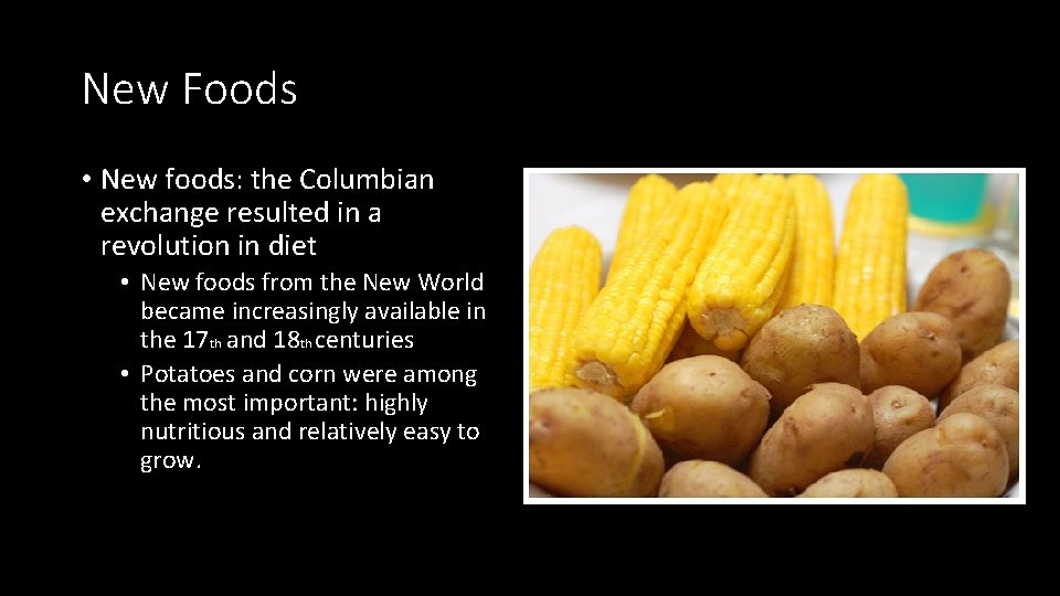 New Foods • New foods: the Columbian exchange resulted in a revolution in diet