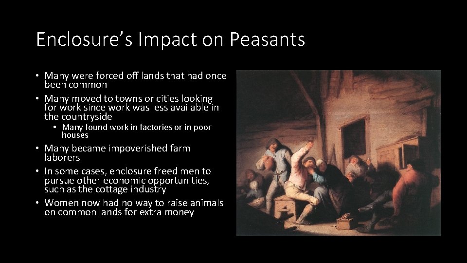 Enclosure’s Impact on Peasants • Many were forced off lands that had once been