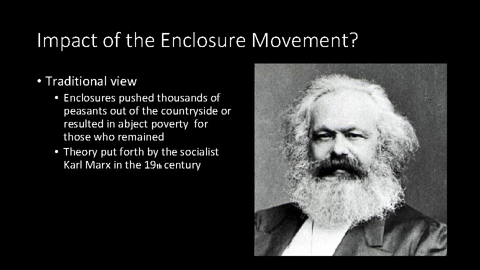 Impact of the Enclosure Movement? • Traditional view • Enclosures pushed thousands of peasants