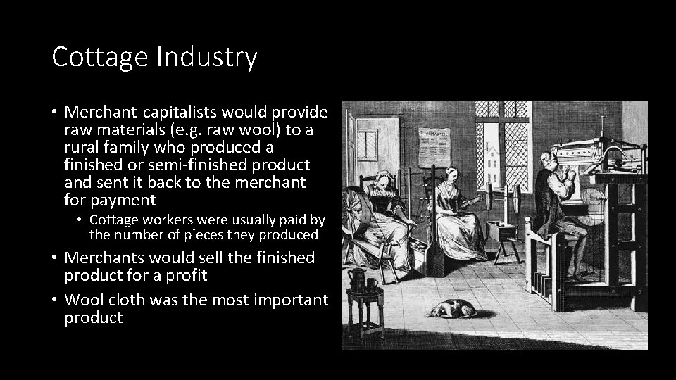 Cottage Industry • Merchant-capitalists would provide raw materials (e. g. raw wool) to a