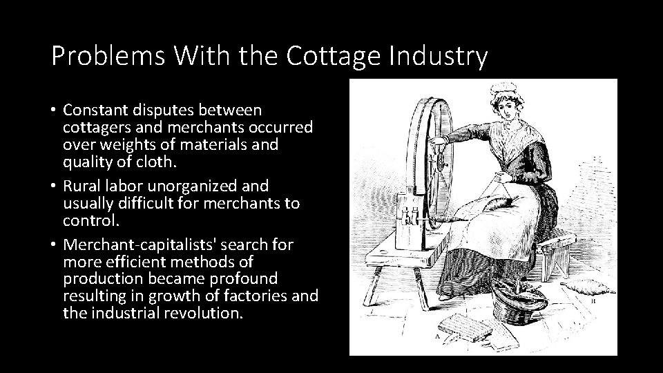 Problems With the Cottage Industry • Constant disputes between cottagers and merchants occurred over