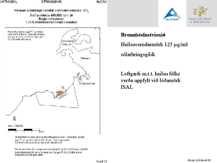 Brennisteinstvíoxíð Heilsuverndarmörk 125 µg/m 3 sólarhringsgildi Loftgæði m. t. t. heilsu fólks verða uppfylt