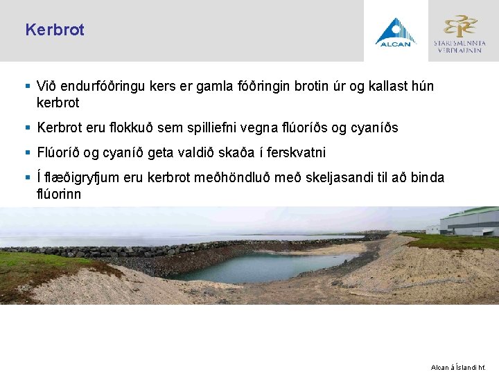 Kerbrot § Við endurfóðringu kers er gamla fóðringin brotin úr og kallast hún kerbrot