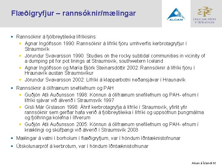 Flæðigryfjur – rannsóknir/mælingar § Rannsóknir á fjölbreytileika lífríkisins: § Agnar Ingólfsson 1990: Rannsóknir á