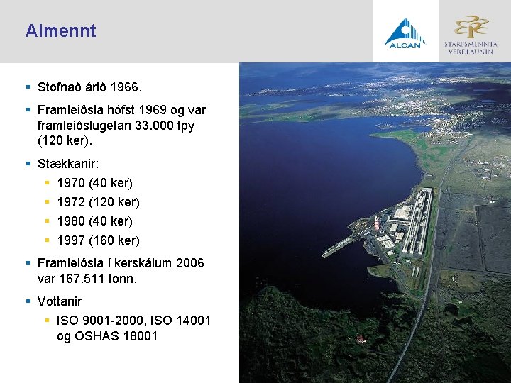 Almennt § Stofnað árið 1966. § Framleiðsla hófst 1969 og var framleiðslugetan 33. 000