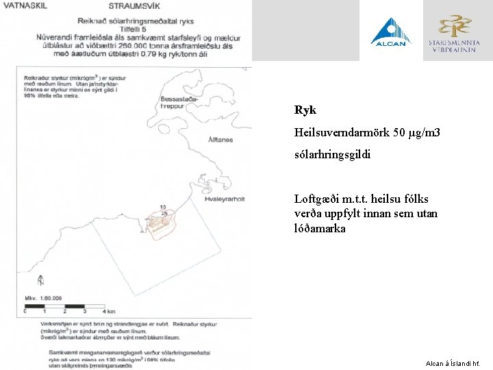 Ryk Heilsuverndarmörk 50 µg/m 3 sólarhringsgildi Loftgæði m. t. t. heilsu fólks verða uppfylt