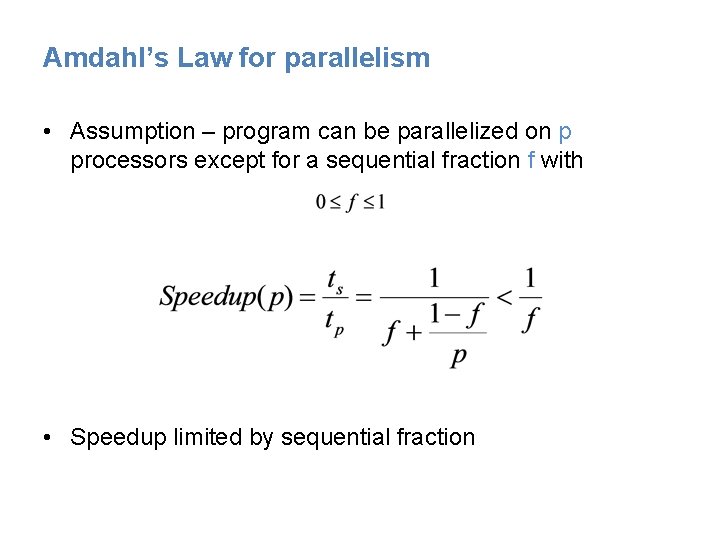 Amdahl’s Law for parallelism • Assumption – program can be parallelized on p processors