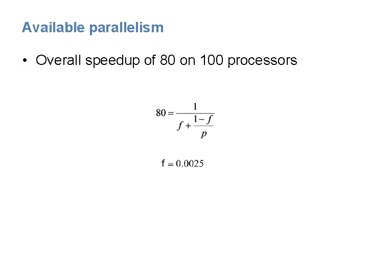 Available parallelism • Overall speedup of 80 on 100 processors 