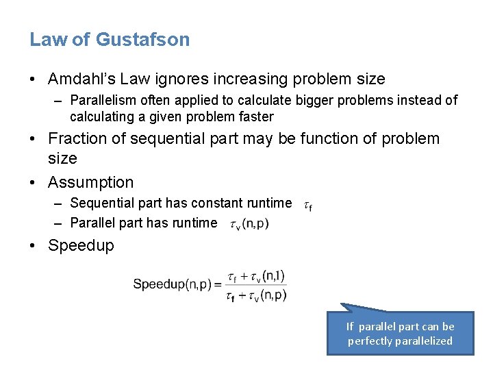 Law of Gustafson • Amdahl’s Law ignores increasing problem size – Parallelism often applied