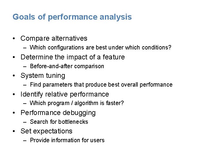 Goals of performance analysis • Compare alternatives – Which configurations are best under which