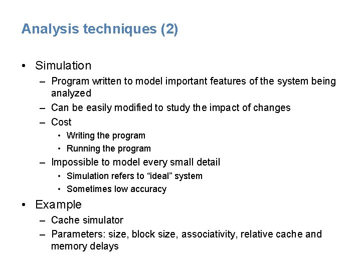 Analysis techniques (2) • Simulation – Program written to model important features of the