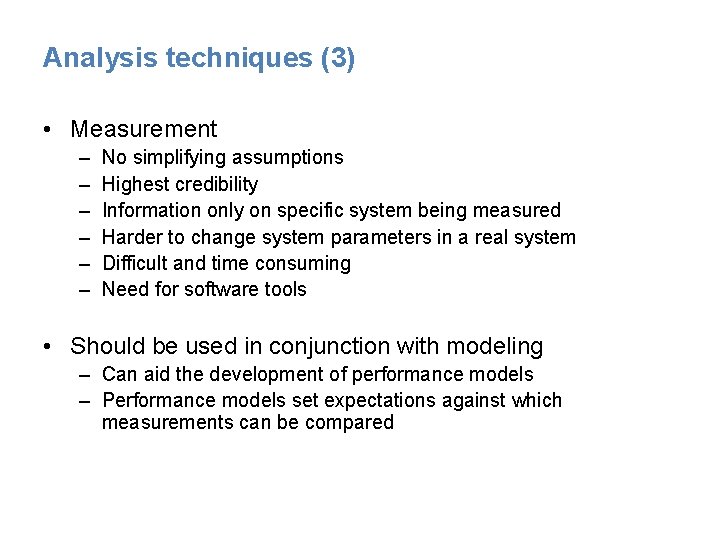 Analysis techniques (3) • Measurement – – – No simplifying assumptions Highest credibility Information