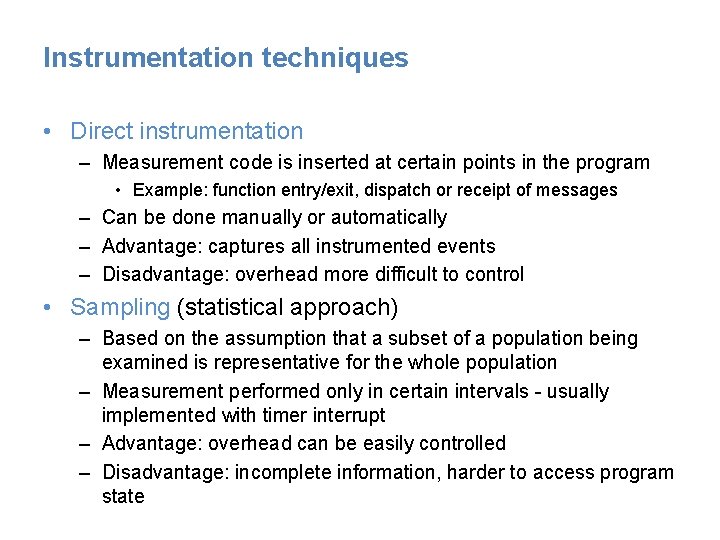 Instrumentation techniques • Direct instrumentation – Measurement code is inserted at certain points in