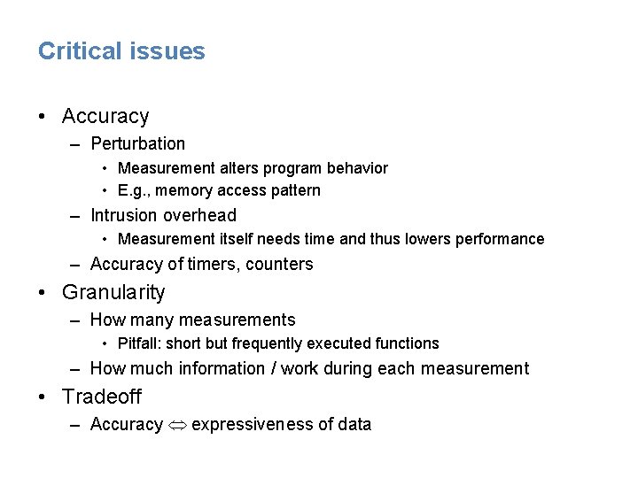 Critical issues • Accuracy – Perturbation • Measurement alters program behavior • E. g.