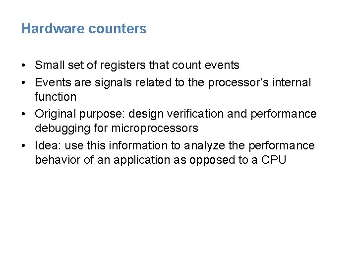 Hardware counters • Small set of registers that count events • Events are signals