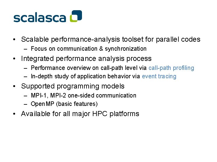  • Scalable performance-analysis toolset for parallel codes – Focus on communication & synchronization