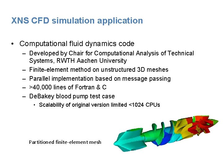 XNS CFD simulation application • Computational fluid dynamics code – Developed by Chair for