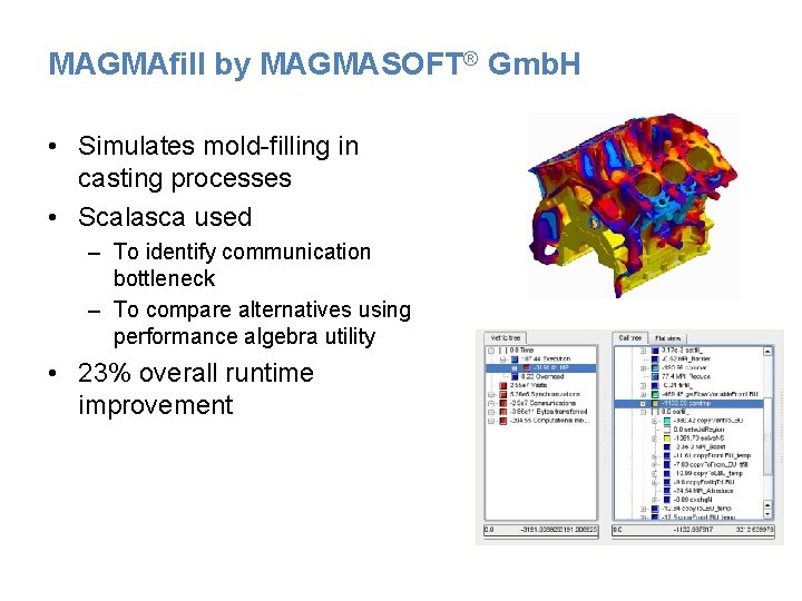 MAGMAfill by MAGMASOFT® Gmb. H • Simulates mold-filling in casting processes • Scalasca used