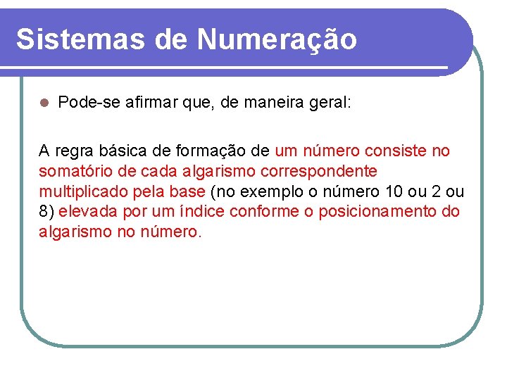 Sistemas de Numeração l Pode-se afirmar que, de maneira geral: A regra básica de