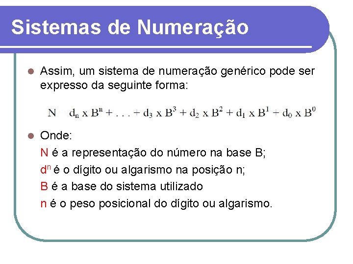 Sistemas de Numeração l Assim, um sistema de numeração genérico pode ser expresso da