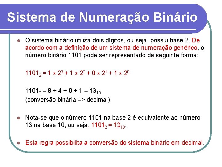 Sistema de Numeração Binário l O sistema binário utiliza dois dígitos, ou seja, possui
