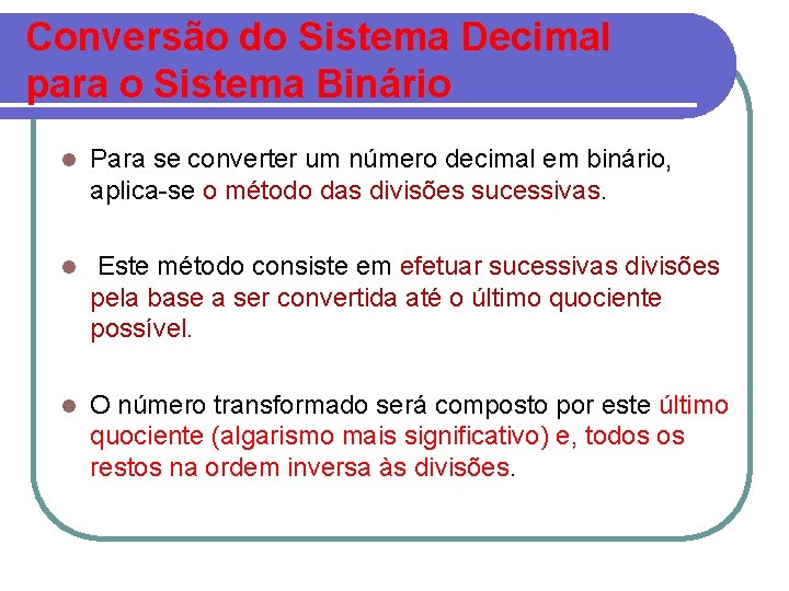 Conversão do Sistema Decimal para o Sistema Binário l Para se converter um número