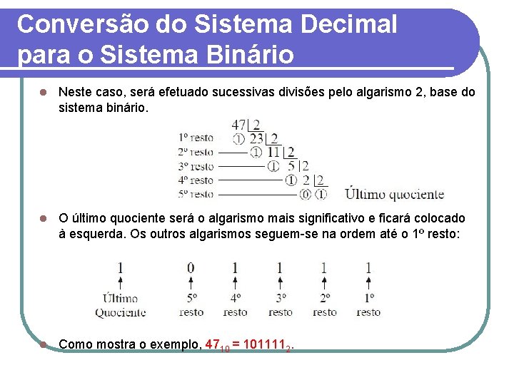 Conversão do Sistema Decimal para o Sistema Binário l Neste caso, será efetuado sucessivas