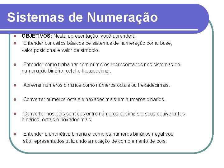 Sistemas de Numeração l l l OBJETIVOS: Nesta apresentação, você aprenderá: Entender conceitos básicos