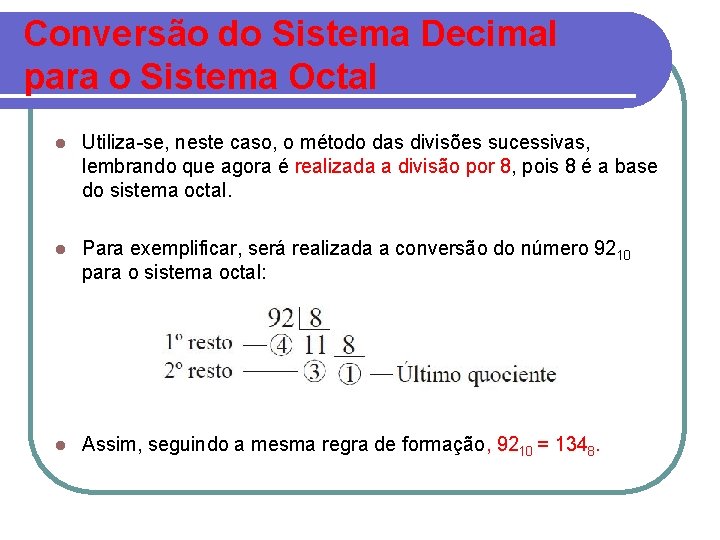 Conversão do Sistema Decimal para o Sistema Octal l Utiliza-se, neste caso, o método
