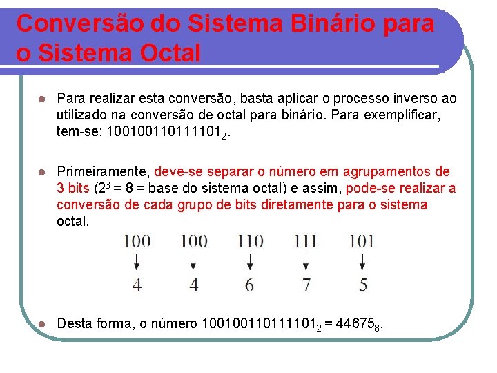 Conversão do Sistema Binário para o Sistema Octal l Para realizar esta conversão, basta