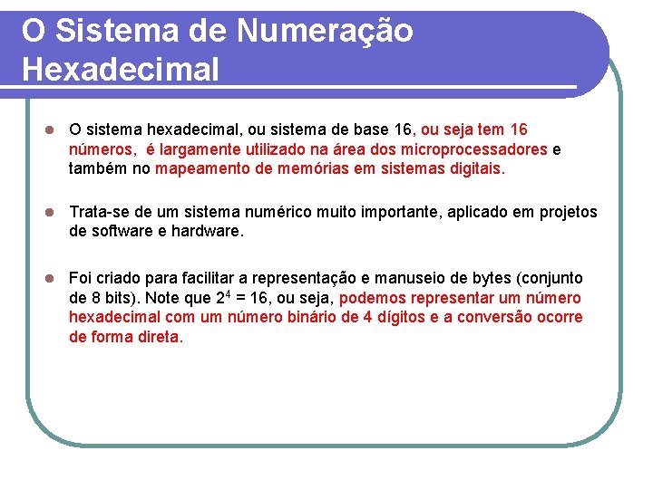 O Sistema de Numeração Hexadecimal l O sistema hexadecimal, ou sistema de base 16,