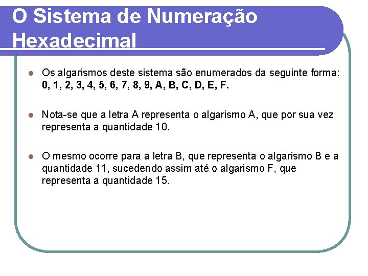 O Sistema de Numeração Hexadecimal l Os algarismos deste sistema são enumerados da seguinte