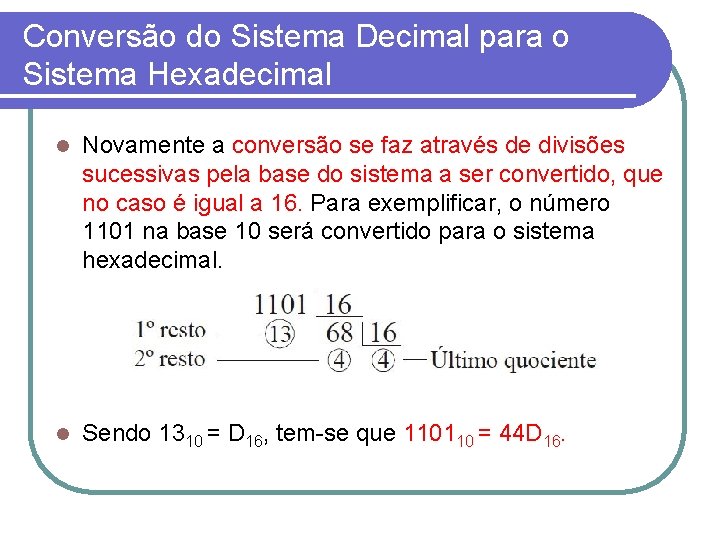 Conversão do Sistema Decimal para o Sistema Hexadecimal l Novamente a conversão se faz