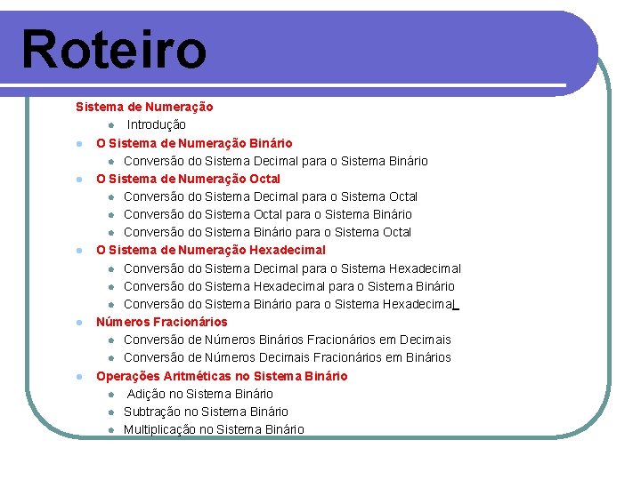 Roteiro Sistema de Numeração l Introdução l O Sistema de Numeração Binário l Conversão