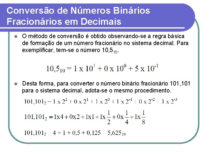 Conversão de Números Binários Fracionários em Decimais l O método de conversão é obtido