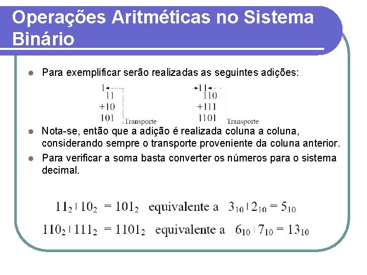 Operações Aritméticas no Sistema Binário l Para exemplificar serão realizadas as seguintes adições: Nota-se,