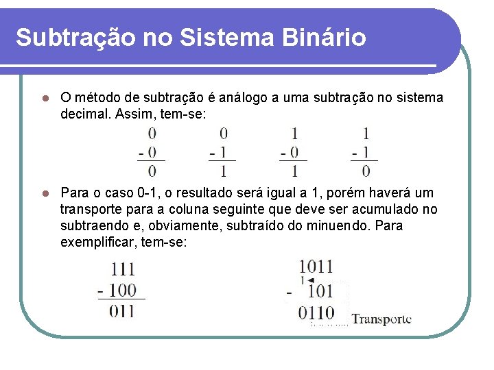 Subtração no Sistema Binário l O método de subtração é análogo a uma subtração